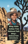 Wing Visits Joshua Tree National Park: Wing's National Park Adventures Cover Image
