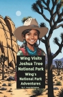 Wing Visits Joshua Tree National Park: Wing's National Park Adventures By Jmac Mingophotos (Illustrator), C. Jasen McEndree Cover Image