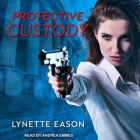 Protective Custody Lib/E By Lynette Eason, Andrea Emmes (Read by) Cover Image