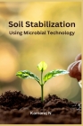 Soil Stabilization Using Microbial Technology By Kamaraj N Cover Image