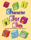 Character For Kids: Devotions and Activities for Kids Ages 3-10 By John Gage, Becky Noia (Foreword by) Cover Image