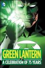 Green Lantern: A Celebration of 75 Years By Geoff Johns, Gil Kane (Illustrator) Cover Image