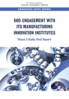 Dod Engagement with Its Manufacturing Innovation Institutes: Phase 2 Study Final Report By National Academies of Sciences Engineeri, Division on Engineering and Physical Sci, National Materials and Manufacturing Boa Cover Image