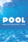 Pool Maintenance Log: Swimming Pool Cleaning Made Easy With This DIY Pool Maintenance Checklist; Customized Pool Maintenance Book; Swimming Cover Image