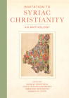 Invitation to Syriac Christianity: An Anthology By Michael Philip Penn (Editor), Scott Fitzgerald Johnson (Editor), Christine Shepardson (Editor), Charles M. Stang (Editor) Cover Image
