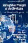 Training School Principals as Talent Developers: An International Perspective (International Higher Education) By Sonya Hayes (Editor), Nahed Abdelrahman (Editor), Beverly J. Irby (Editor) Cover Image