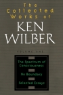 The Collected Works of Ken Wilber: Volume One: The Spectrum of Consciousness, No Boundary, Selected Essays By Ken Wilber Cover Image