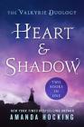 Heart & Shadow: The Valkyrie Duology: Between the Blade and the Heart, From the Earth to the Shadows By Amanda Hocking Cover Image