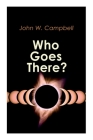 Who Goes There? By John W. Campbell Cover Image