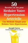 50 Recettes de Jus pour Réduire Votre Hypertension Artérielle: Une Méthode Simple pour Réduire Votre Hypertension By Joseph Correa Cover Image