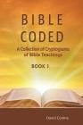 Bible Coded: A Collection of Cryptograms of Bible Teachings (Book 1) By David Conine Cover Image
