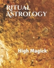 Ritual Astrology: High Magick By Corey White Cover Image