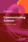 Communicating Science: A Practical Guide By Pierre Laszlo Cover Image