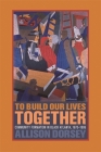 To Build Our Lives Together: Community Formation in Black Atlanta, 1875-1906 By Allison Dorsey Cover Image