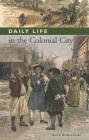 Daily Life in the Colonial City By Keith T. Krawczynski Cover Image