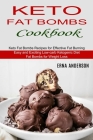 Keto Fat Bombs Cookbook: Keto Fat Bombs Recipes for Effective Fat Burning (Easy and Exciting Low-carb Ketogenic Diet Fat Bombs for Weight Loss) By Erna Anderson Cover Image