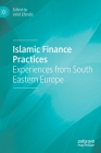 Islamic Finance Practices: Experiences from South Eastern Europe By Velid Efendic (Editor) Cover Image