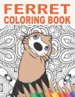 Ferret Coloring Book: 30 Patterns to Color for Stress Relief and Relaxing for Pet Owners and Lovers of Ferret By Francisco W. Golden Cover Image