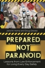 Prepared Not Paranoid: Lessons from Law Enforcement for Living Every Day Safely By Doug Graves, Jana M. Kemp Cover Image