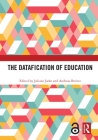 The Datafication of Education By Juliane Jarke (Editor), Andreas Breiter (Editor) Cover Image