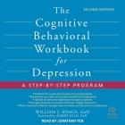 The Cognitive Behavioral Workbook for Depression, Second Edition: A Step-By-Step Program By William J. Knaus, Albert Ellis (Contribution by), Jonathan Yen (Read by) Cover Image