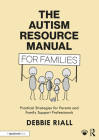 The Autism Resource Manual for Families: Practical Strategies for Parents and Family Support Professionals Cover Image
