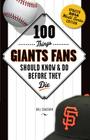 100 Things Giants Fans Should Know & Do Before They Die (100 Things...Fans Should Know) By Bill Chastain Cover Image