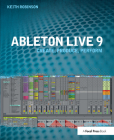 Ableton Live 9: Create, Produce, Perform By Keith Robinson Cover Image