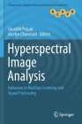 Hyperspectral Image Analysis: Advances in Machine Learning and Signal Processing (Advances in Computer Vision and Pattern Recognition) By Saurabh Prasad (Editor), Jocelyn Chanussot (Editor) Cover Image
