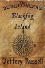 The Dungeoneers: Blackfog Island By Jeffery Russell Cover Image