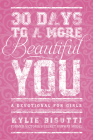 30 Days to a More Beautiful You: A Devotional for Girls By Kylie Bisutti Cover Image