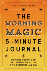 The Morning Magic 5-Minute Journal: Inspiring Prompts to Set Intentions and Live with Gratitude All Day By Tanya J. Peterson Cover Image