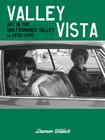 Valley Vista: Art in the San Fernando Valley, CA, 1970-1990 by Damon Willick By Damon Willick Cover Image