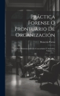 Práctica Forense O Prontuario De Organización: Y Procedimientos Judiciales Concordados Y Anotados, Volume 1... By Demetrio Porras Cover Image