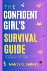 The Confident Girl's Survival Guide: Effective Teenage Girl's Guide to Conquering Challenges Cover Image