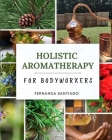 Holistic Aromatherapy for Bodyworkers Cover Image