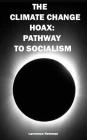 The Climate Change Hoax: Pathway to Socialism By Lawrence W. Newman (Photographer), Lawrence W. Newman Cover Image