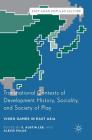 Transnational Contexts of Development History, Sociality, and Society of Play: Video Games in East Asia (East Asian Popular Culture) By S. Austin Lee (Editor), Alexis Pulos (Editor) Cover Image