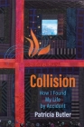 Collision: How I Found My Life By Accident By Patricia Butler Cover Image