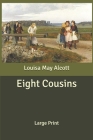 Eight Cousins: Large Print By Louisa May Alcott Cover Image