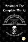 Aristotle: The Complete Works By Aristotle Cover Image