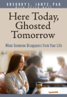 Here Today, Ghosted Tomorrow: When Someone Disappears from Your Life Cover Image