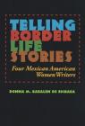Telling Border Life Stories: Four Mexican American Women Writers (Rio Grande/Río Bravo:  Borderlands Culture and Traditions #18) Cover Image