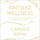 Kintsugi Wellness Lib/E: The Japanese Art of Nourishing Mind, Body, and Soul Cover Image