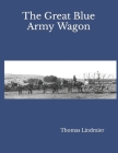 The Great Blue Army Wagon By Thomas Lindmier Cover Image
