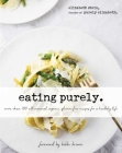 Eating Purely: More Than 100 All-Natural, Organic, Gluten-Free Recipes for a Healthy Life Cover Image