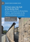 30 Years Since the Fall of the Berlin Wall: Turns and Twists in Economies, Politics, and Societies in the Post-Communist Countries (Palgrave Studies in Economic History) By Alexandr Akimov (Editor), Gennadi Kazakevitch (Editor) Cover Image