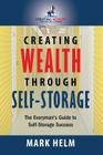 Creating Wealth Through Self Storage: One Man's Journey into the World of Self-Storage By Mark Helm Cover Image