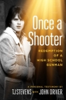 Once a Shooter: Redemption of a High School Gunman By T.J. Stevens, John Driver (With) Cover Image