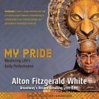 My Pride: Mastering Life's Daily Performance By Alton Fitzgerald White (Read by), Fred Berman (Introduction by), Michael Lassell (Contribution by) Cover Image